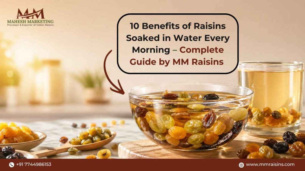 10 Benefits of Raisins Soaked in Water Every Morning – Complete Guide by MM Raisins